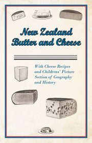 ksiazka tytu: New Zealand Butter and Cheese - With Cheese Recipes and Childrens' Picture Section of Geography and History autor: Anon