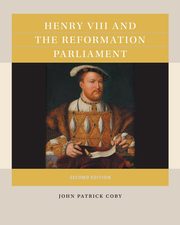 Henry VIII and the Reformation Parliament, Coby John Patrick