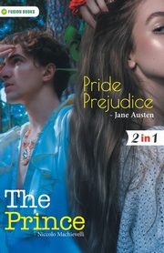 Pride Prejudice and The Prince, Austen Jane and Machievelli Niccolo