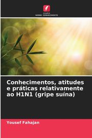 Conhecimentos, atitudes e prticas relativamente ao H1N1 (gripe suna), Fahajan Yousef