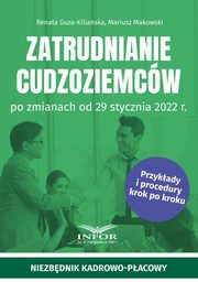 Zatrudnianie cudzoziemcw po zmianach od 29 stycznia 2022 r., Guza-Kiliaska Renata , Makowski Mariusz