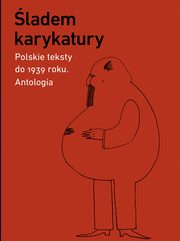 ladem karykatury. Polskie teksty do 1939 roku. Antologia, 
