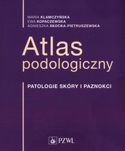 ksiazka tytu: Atlas podologiczny autor: Klamczyska Maria, Kopaczewska Ewa, Skocka-Pietruszewska Agnieszka
