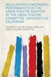 ksiazka tytu: Regulations Concerning Performances in the Greek Theatre Adopted by the Greek Theatre Committee, University of California autor: Committee University of California (186