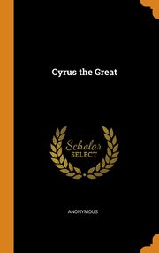 ksiazka tytu: Cyrus the Great autor: Anonymous