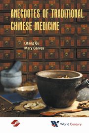 ANECDOTES OF TRADITIONAL CHINESE MEDICINE, LIFANG QU & MARY GARVEY