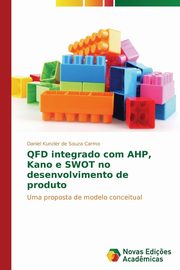 QFD integrado com AHP, Kano e SWOT no desenvolvimento de produto, Carmo Daniel Kunzler de Souza