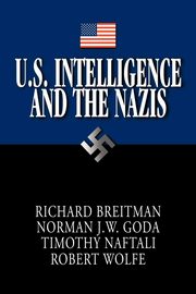 U.S. Intelligence and the Nazis, Goda Norman J. W.