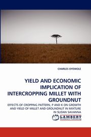 YIELD AND ECONOMIC IMPLICATION OF INTERCROPPING MILLET WITH GROUNDNUT, OYEWOLE CHARLES
