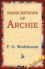 Indiscretions of Archie, Wodehouse P. G.