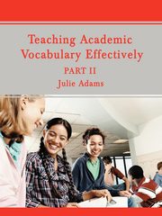 Teaching Academic Vocabulary Effectively, Adams Julie
