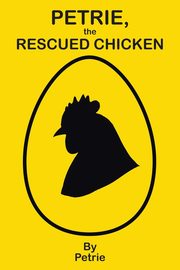 Petrie, the Rescued Chicken, Petrie