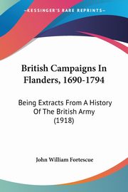 British Campaigns In Flanders, 1690-1794, Fortescue John William