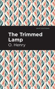 The Trimmed Lamp and Other Stories of the Four Million, Henry O.