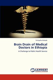 Brain Drain of Medical Doctors in Ethiopia, Kebede Sintayehu