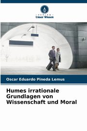Humes irrationale Grundlagen von Wissenschaft und Moral, Pineda Lemus Oscar Eduardo