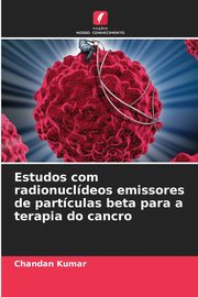 Estudos com radionucldeos emissores de partculas beta para a terapia do cancro, Kumar Chandan