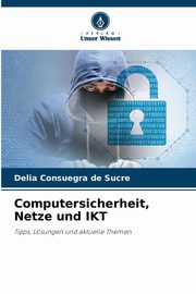 ksiazka tytu: Computersicherheit, Netze und IKT autor: Consuegra de Sucre Delia