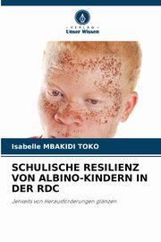 SCHULISCHE RESILIENZ VON ALBINO-KINDERN IN DER RDC, MBAKIDI TOKO Isabelle