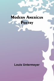 Modern American Poetry, Untermeyer Louis
