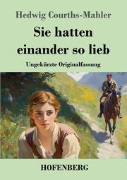 Sie hatten einander so lieb, Courths-Mahler Hedwig