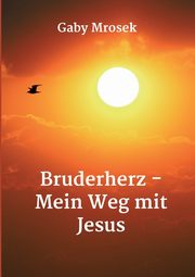 Bruderherz - Mein Weg mit Jesus, Mrosek Gaby