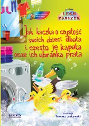 Jak kaczka o czysto swoich dzieci dbaa i czsto je kpaa oraz ich ubranka praa., Lech Tkaczyk