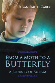 ksiazka tytu: From a Moth to a Butterfly autor: Carey Susan Smith