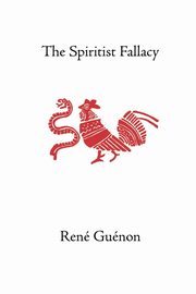 ksiazka tytu: The Spiritist Fallacy autor: Guenon Rene