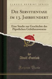 ksiazka tytu: Die Servitientaxe im 13. Jahrhundert autor: Gottlob Adolf