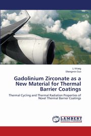 Gadolinium Zirconate as a New Material for Thermal Barrier Coatings, Wang Li