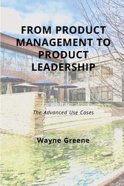 From Product Management To Product Leadership, Greene Wayne