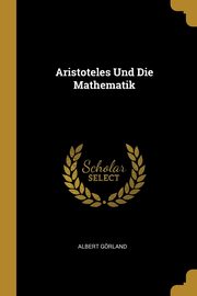 Aristoteles Und Die Mathematik, Grland Albert