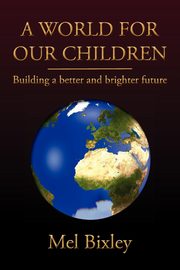 A World for Our Children, Bixley Mel