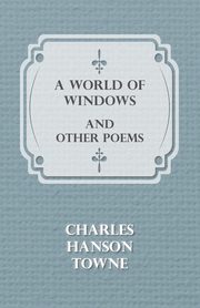 A World of Windows and Other Poems, Towne Charles Hanson