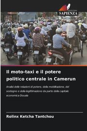 ksiazka tytu: Il moto-taxi e il potere politico centrale in Camerun autor: Ketcha Tantchou Rolinx