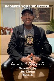 IN ORDER YOU LIVE BETTER, Belgrave G. Rev. Giovanni A.