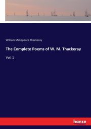 The Complete Poems of W. M. Thackeray, Thackeray William Makepeace