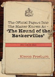 The Official Papers Into the Matter Known as -The Hound of the Baskervilles Dci1435-89 Refers, Freeburn Kieron