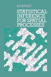 Statistical Inference for Spatial Processes, Ripley Brian D.