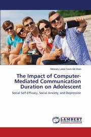 ksiazka tytu: The Impact of Computer-Mediated Communication Duration on Adolescent autor: Davis-McShan Melaney Laine