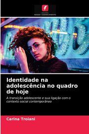 ksiazka tytu: Identidade na adolesc?ncia no quadro de hoje autor: Troiani Carina