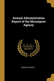 Annual Administration Report of the Munnipore Agency, Agency Manipur