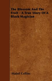 The Blossom And The Fruit - A True Story Of A Black Magician, Collins Mabel