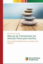 ksiazka tytu: Manual de Treinamento em Aten?o Plena para Adultos autor: Assump?o Alessandra