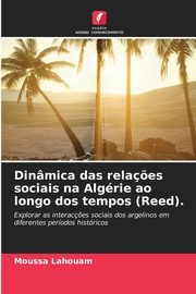 Dinmica das rela?es sociais na Algrie ao longo dos tempos (Reed)., Lahouam Moussa