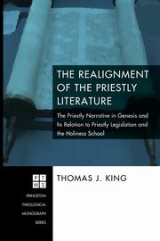 The Realignment of the Priestly Literature, King Thomas J.