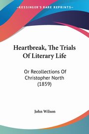 Heartbreak, The Trials Of Literary Life, Wilson John