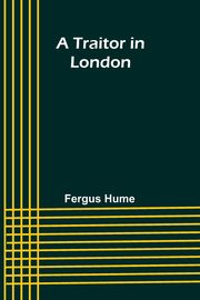 A Traitor in London, Hume Fergus