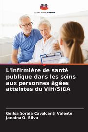 L'infirmi?re de sant publique dans les soins aux personnes ges atteintes du VIH/SIDA, Cavalcanti Valente Geilsa Soraia